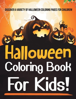 Halloween Coloring Book For Kids! Discover A Variety Of Halloween Coloring Pages For Children! By Bold Illustrations Cover Image