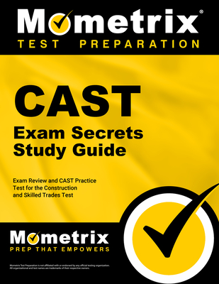 Cast Exam Secrets Study Guide - Exam Review and Cast Practice Test for the Construction and Skilled Trades Test: [2nd Edition] Cover Image