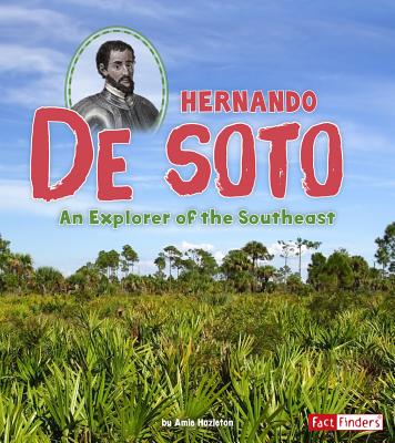 Hernando de Soto: An Explorer of the Southeast (World Explorers) By Amie Hazleton Cover Image