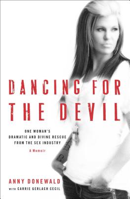 Dancing for the Devil: One Woman's Dramatic and Divine Rescue from the Sex Industry Cover Image