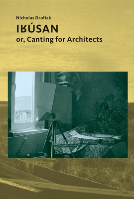 Irúsan: or, Canting for Architects (Architectural Knowledge) By Nicholas Drofiak Cover Image