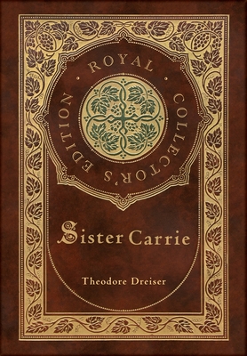 Sister Carrie (Royal Collector's Edition) (Case Laminate Hardcover with Jacket) By Theodore Dreiser Cover Image