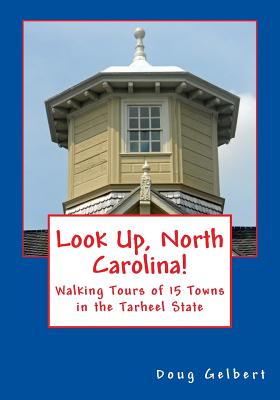 Look Up, North Carolina!: Walking Tours of 15 Towns in the Tarheel State