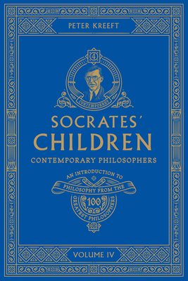 Socrates' Children Volume IV: Contemporary Philosophers By Peter Kreeft Cover Image