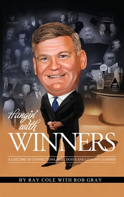 Hangin' with Winners: A Lifetime of Connections, Anecdotes and Lessons Learned By Ray Cole, Rob Gray Cover Image