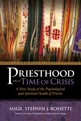 Priesthood in a Time of Crisis: A New Study of the Psychological and Spiritual Health of Priests Cover Image