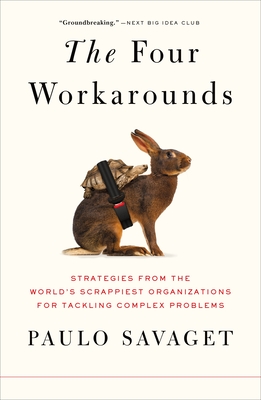 The Four Workarounds: Strategies from the World's Scrappiest Organizations for Tackling Complex Problems Cover Image