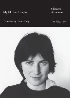 My Mother Laughs By Chantal Akerman (Artist), Corina Copp (Translator) Cover Image