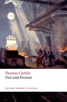 Past and Present (Oxford World's Classics) By Thomas Carlyle, David R. Sorensen, Brent E. Kinser Cover Image