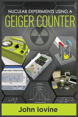 Nuclear Experiments Using A Geiger Counter By John Iovine Cover Image