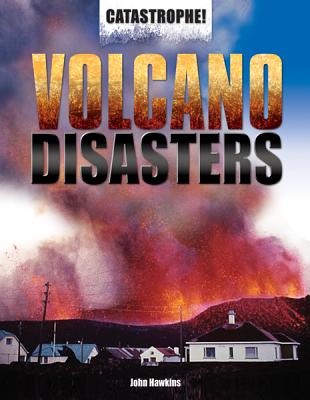 Volcano Disasters (Catastrophe!) By Jay Hawkins Cover Image