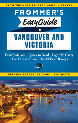 Frommer's Easyguide to Vancouver and Victoria (Easy Guides)