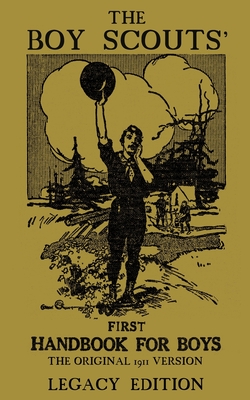 The Boy Scouts' First Handbook For Boys (Legacy Edition): The Original 1911 Version (Library of American Outdoors Classics #3)