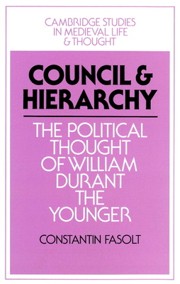 Council and Hierarchy: The Political Thought of William Durant the Younger (Cambridge Studies in Medieval Life and Thought: Fourth #16)