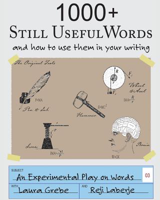 1000+ Still Useful Words: and how to use them in your writing (An Experimental Play on Words #3)
