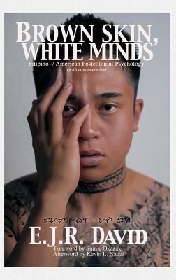 Brown Skin, White Minds: Filipino -/ American Postcolonial Psychology (Hc) Cover Image