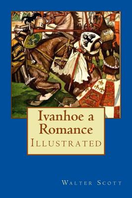 Ivanhoe a Romance: Illustrated By Maurice Greiffenhagen (Illustrator), Walter Scott Cover Image