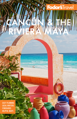 Fodor's Cancún & the Riviera Maya: With Tulum, Cozumel, and the Best of the Yucatán (Full-Color Travel Guide) Cover Image