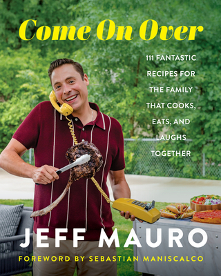 Come On Over: 111 Fantastic Recipes for the Family That Cooks, Eats, and Laughs Together Cover Image