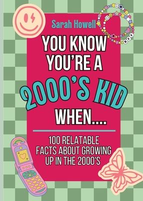 You Know You're A 2000's Kid When... 100 Relatable Facts About Growing Up in the 2000's: Short Books, Perfect for Gifts By Sarah Howell Cover Image