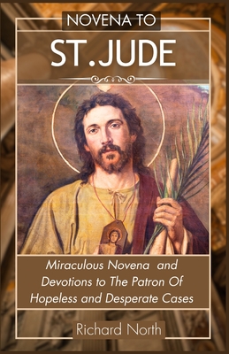 Novena to St. Jude: Miraculous Novena To The Patron Of Hopeless And Desperate Cases Cover Image