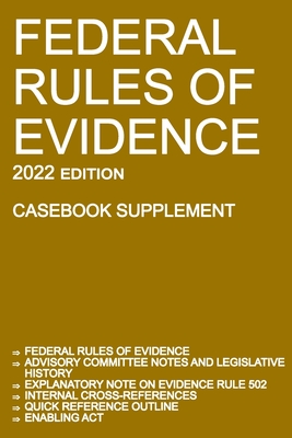 Federal Rules of Evidence; 2022 Edition (Casebook Supplement): With Advisory Committee notes, Rule 502 explanatory note, internal cross-references, qu Cover Image