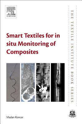 Smart Textiles for in Situ Monitoring of Composites (Textile Institute Book) By Vladan Koncar Cover Image