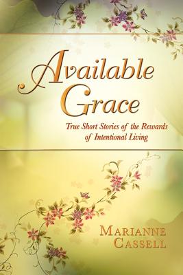 Available Grace: True Short Stories of the Rewards of Intentional Living Cover Image