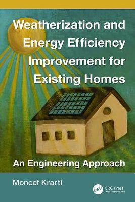 Weatherization and Energy Efficiency Improvement for Existing Homes: An Engineering Approach (Mechanical and Aerospace Engineering) Cover Image
