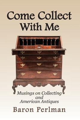 Come Collect With Me: Musings on Collecting and American Antiques Cover Image