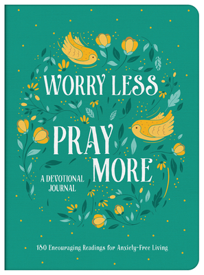 Worry Less, Pray More Devotional Journal: 180 Encouraging Readings for Anxiety-Free Living Cover Image