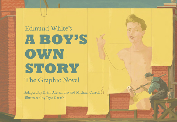Edmund White’s A Boy’s Own Story: The Graphic Novel By Edmund White, Brian Alessandro (Adapted by), Michael Carroll (Adapted by), Igor Karash (Illustrator) Cover Image