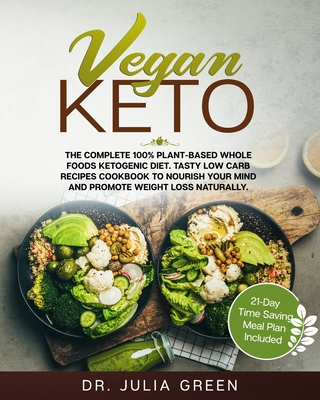 Vegan Keto: The Complete 100% Plant-Based Whole Foods Ketogenic Diet. Tasty Low Carb Recipes Cookbook to Nourish Your Mind and Pro Cover Image