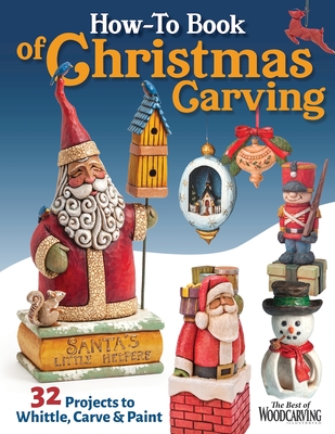 How-To Book of Christmas Carving: 32 Projects to Whittle, Carve & Paint Cover Image