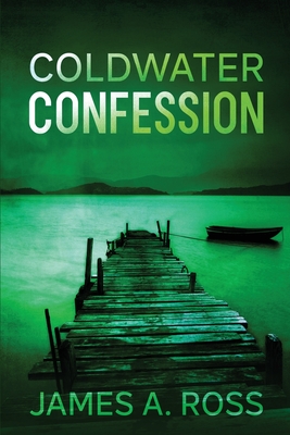 Coldwater Confession: A Coldwater Mystery By James a. Ross Cover Image