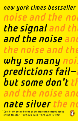 The Signal and the Noise: Why So Many Predictions Fail--but Some Don't