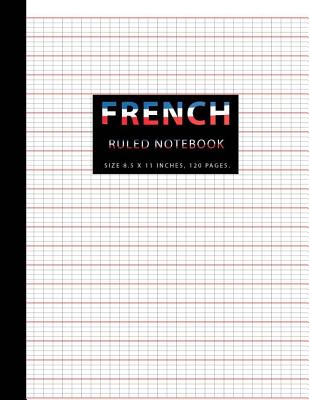 French Ruled Notebook: French Ruling For Handwriting, Calligraphers for Kids Student, Seyes Grid, Seyes Ruled Paper, 8.5