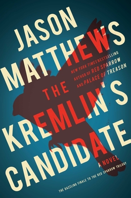 The Kremlin's Candidate: A Novel (The Red Sparrow Trilogy #3)