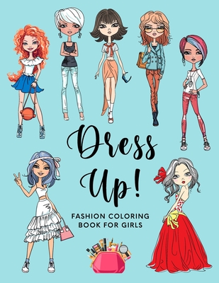 Download Dress Up Fashion Coloring Book For Girls Chic And Trendy Teen Style Coloring Pages In Mood Board Format For Young Girls Ages 8 12 Age Appropriate Paperback Leana S Books And More