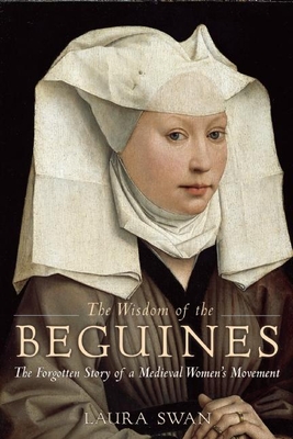 The Wisdom of the Beguines: The Forgotten Story of a Medieval Women's Movement Cover Image