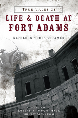 True Tales of Life & Death at Fort Adams (Landmarks)