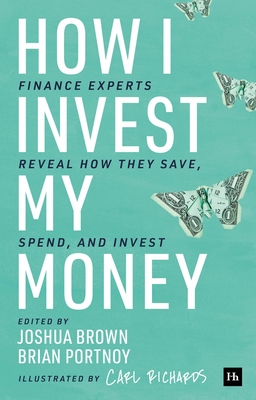 How I Invest My Money: Finance experts reveal how they save, spend, and invest By Brian Portnoy, Joshua Brown Cover Image