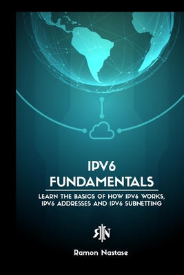 IPv6 Protocol for Beginners: Your Quick Guide for Learning the Fundamentals of the IPv6 Protocol Cover Image