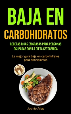 Baja En Carbohidratos: Recetas ricas en grasas para personas ocupadas con  la dieta cetogénica (La mejor guía baja en carbohidratos para princ  (Paperback) | Midtown Reader