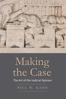 Making the Case: The Art of the Judicial Opinion