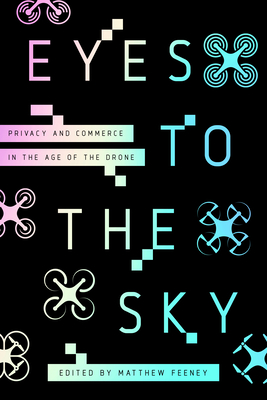 Eyes to the Sky: Privacy and Commerce in the Age of the Drone Cover Image