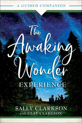 The Awaking Wonder Experience: A Guided Companion By Sally Clarkson, Clay Clarkson Cover Image
