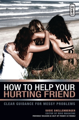 How to Help Your Hurting Friend: Clear Guidance for Messy Problems (Invert) By Susie Shellenberger Cover Image