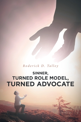 Sinner, Turned Role Model, Turned Advocate: Revised Edition By Roderick D. Talley Cover Image