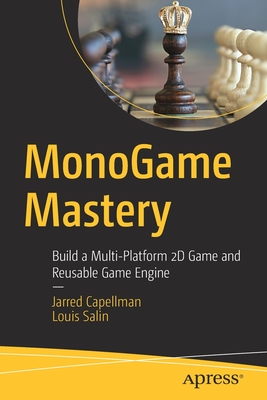 Monogame Mastery: Build a Multi-Platform 2D Game and Reusable Game Engine By Jarred Capellman, Louis Salin Cover Image